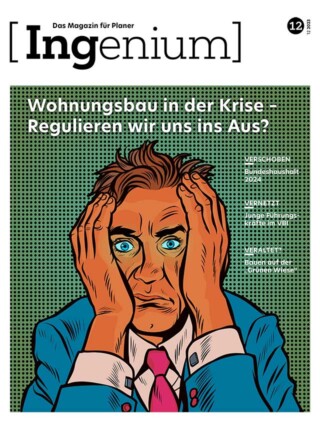 INGENIUM Nr.12 - 12/2023 - Wohnungsbau in der Krise – Regulieren wir uns ins Aus?